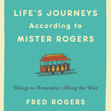 Life's Journeys According to Mister Rogers