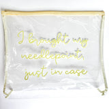 “I Brought My Needlepoint, Just in Case” Clear Stash Bag | Oversized Needlepoint Project Bag