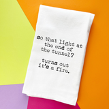 Funny Towel, Light at end of tunnel, It's a Fire Gift towel